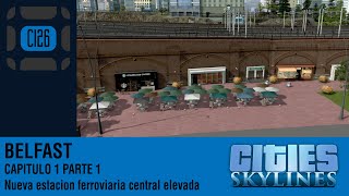 Nueva estacion ferroviaria  BELFAST 11TimelapseReworking  CITIES SKYLINES  CI26 [upl. by Yeh]