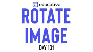 Rotate Image  LeetCode Medium  Educativeio Day 101  Matrices [upl. by Codel]