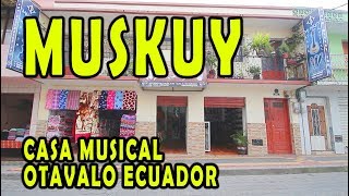 MUSKUY  CASA MUSICAL  OTAVALO  ECUADOR [upl. by Lledraw]