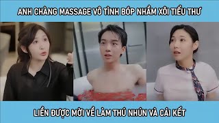 Anh chàng nhân viên massage vô tình bóp nhầm xôi tiểu thư liền được mời về làm thú nhún và cái kết [upl. by Ahsinwad]