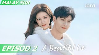 BM SUB A Beautiful Lie 你的谎言也动听 EP2  Chen Xing Xu Zhang Yu Xi  iQIYI Malaysia [upl. by Ru]