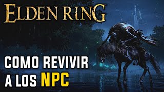 Como REVIVIR A LOS NPC en ELDEN RING [upl. by Henrieta]