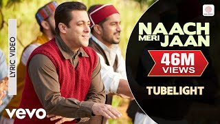 Naach Meri Jaan Lyric  TubelightSalman KhanSohail KhanPritamKamaal KhanNakash Aziz [upl. by Buford682]