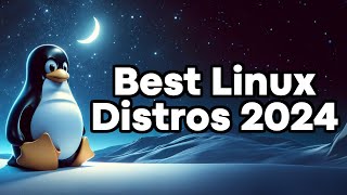 Best Linux Distributions for 2024 [upl. by Nestor]