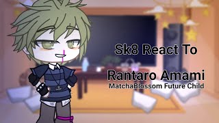 Sk8 React To Rantaro Amami Sk8 x Danganronpa Matchablossom Future Child Part 26 [upl. by Odranar]