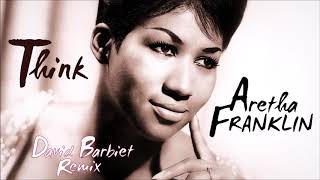 Aretha Franklin  Think David Barbiet Remix HD [upl. by Ynnatirb]