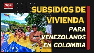 🔴SUBSIDIOS DE VIVIENDA PARA VENEZOLANOS EN COLOMBIA venezolanosenelexterior venezolanosencolombia [upl. by Fortunato]