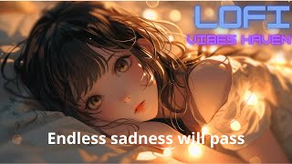 LOFI Endless sadness will pass [upl. by Onit56]