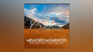 💿 Esteves jacinto  Coletânea Melhores momentos CD COMPLETO [upl. by Corso]