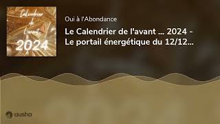 Le Calendrier de lavant  2024  Le portail énergétique du 1212  Jour 11 [upl. by Ttezzil438]