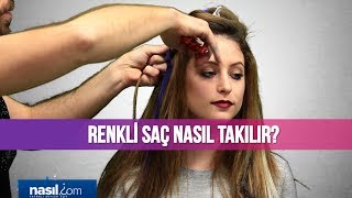 Renkli saç nasıl takılır Uygulamalı  Güzellik  Nasilcom [upl. by Orsola]