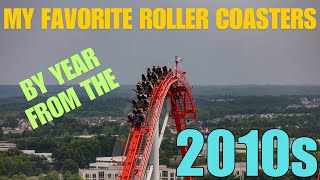 My Favorite Roller Coasters by Year from the 2010s [upl. by Imefulo208]