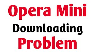 How To solve Opera Mini Download Problem Solve [upl. by Oibirot]