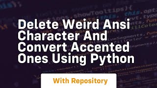 Delete weird ANSI character and convert accented ones using Python [upl. by Idmann]