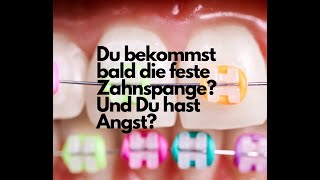 Du sollst bald die feste Zahnspange bekommen und Du hast richtig Angst [upl. by Hanala]