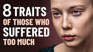 8 Traits of Those Who Have Suffered Too Much [upl. by Orodoet389]