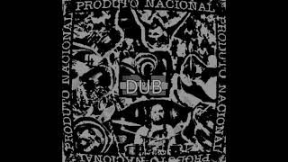 Produto Nacional  Produto Nacional Dub 12  Programa De Índio Dub [upl. by Carson]