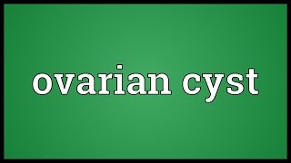 Ovarian cyst Meaning [upl. by Warfore]