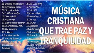 MÚSICA CRISTIANA QUE TRAE PAZ Y TRANQUILIDAD 2022  GRANDES ÉXITOS DE ALABANZA Y ADORIACÓN 2022 [upl. by Gnouc]