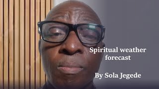 Spiritual weather forecast by Sola Jegede [upl. by Adaven]