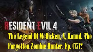 The Legend Of McDicken A Round The Forgotten Zombie Hunter Ep 17 residentevil4 [upl. by Gentry672]