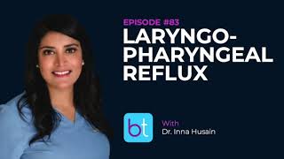 Laryngopharyngeal Reflux w Dr Inna Husain  BackTable ENT Podcast Ep 83 [upl. by Stormi]