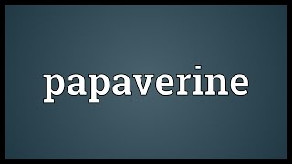 Papaverine Meaning [upl. by Cochran]