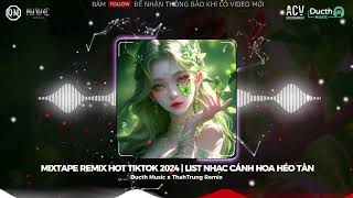 MIXTAPE REMIX HOT TIKTOK 2024  LIST NHẠC CÁNH HOA HÉO TÀN  YÊU VỘI VÀNG  ĐỪNG HỎI EM ỔN KHÔNG [upl. by Nylidam615]