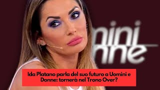 Ida Platano parla del suo futuro a Uomini e Donne tornerà nel Trono Over [upl. by Aneloj]