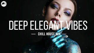 Deep Elegant Vibes  Chill House Mix [upl. by Eenaej]