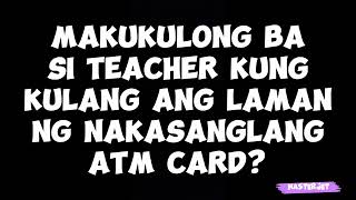 MAKUKULONG BA SI TEACHER KUNG KULANG ANG LAMAN NG NAKASANGLANG ATM CARD [upl. by Amikan361]