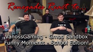 Renegades React to VanossGaming Gmod Sandbox Funny Moments  School Edition [upl. by Naujled]