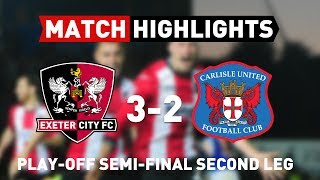 Exeter City 3 Carlisle United 2 18517 EFL L2 PlayOff SemiFinal Second Leg [upl. by Nashbar348]