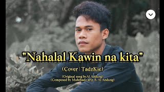 Nahalal Kawin Na Kita  cover By TadzKie Lyrics Video [upl. by Sascha]