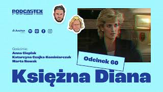 Podcastex odc 60 Księżna Diana i jej śmierć feat CzajkaKominiarczuk Anna Cieplak Marta Nowak [upl. by Aihtiekal]