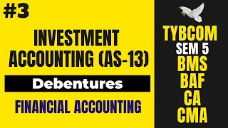 3 Investment Accounting Debentures  Financial Accounting  TYBCOM SEM 5  BAF  AS 13 [upl. by Apps]