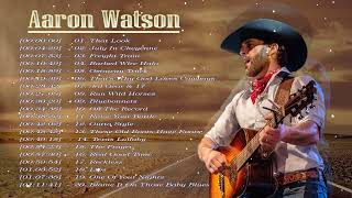 Aaron Watson Greatest Hits  Aaron Watson Best Songs  Aaaron Watson Playlist [upl. by Udele]