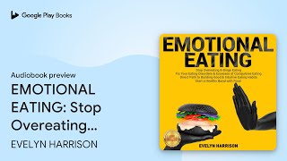 EMOTIONAL EATING Stop Overeating amp Binge… by EVELYN HARRISON · Audiobook preview [upl. by Annehs954]