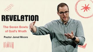 The Seven Bowls of Gods Wrath  Revelation  Pastor Jared Moore [upl. by Lebyram]