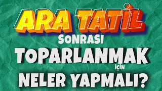 Ara Tatil Sonrasında Toparlanmak İçin Neler Yapılmalı  Önemli Taktikler 💥 [upl. by Aikym]