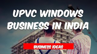 How to start UPVC Windows Business 1 यूपीवीसी विंडोज़ व्यवसाय करना UPVC Windows factory in Dehradun [upl. by Aicirtak]