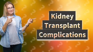 What are 3 complications of kidney transplant [upl. by Maddocks]