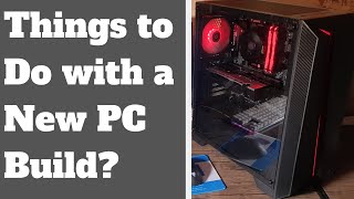 Things to Do with a New PC Build [upl. by Omer]