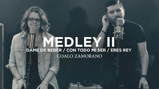 Coalo Zamorano  Medley 2  Dame De Beber Con Todo Mi Ser Eres Rey [upl. by Nialb]