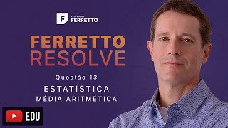 Ferretto Resolve Estatística  Média Aritmética  Questão 13 [upl. by Adelia]