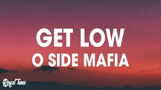 O Side Mafia  Get Low Lyrics [upl. by Tabitha446]