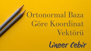 Lineer Cebir â– Ortonormal Baza GoÌˆre Koordinat VektoÌˆruÌˆ â– [upl. by Dallis]