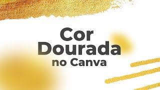 Como criar com cor dourada no Canva  Dicas Visuais [upl. by Esteban]