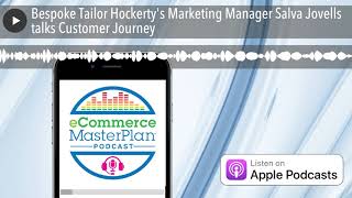 Bespoke Tailor Hockertys Marketing Manager Salva Jovells talks Customer Journey [upl. by Nauh34]