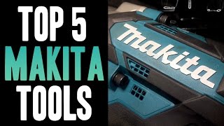 Top 5 Makita 18v Tools [upl. by Dorfman]